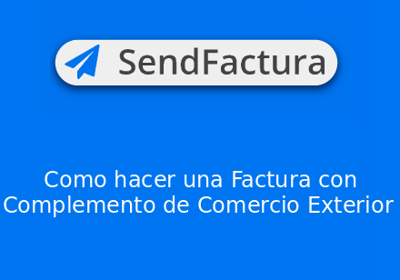 Como hacer una factura con Complemento de Comercio Exterior